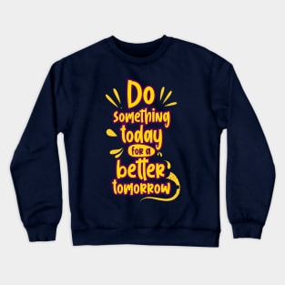 do something today Crewneck Sweatshirt